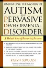 Unraveling the Mystery of Autism and Pervasive Developmental Disorder - A Mother's Story